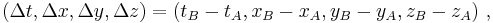 (\Delta t, \Delta x, \Delta y, \Delta z) = (t_B-t_A, x_B-x_A, y_B-y_A, z_B-z_A)\ ,