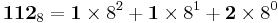 \mathbf{112}_8 = \mathbf{1} \times  8^2 + \mathbf{1} \times  8^1 + \mathbf{2} \times  8^0 