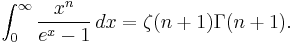 \int_{0}^{\infty}\frac{x^{n}}{e^x-1}\,dx = \zeta(n+1) \Gamma{\left(n+1\right)}.