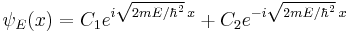 \psi_E(x) = C_1 e^{i\sqrt{2mE/\hbar^2}\,x} + C_2 e^{-i\sqrt{2mE/\hbar^2}\,x}\,