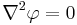 \nabla^2 \varphi = 0 \,