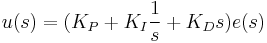 u(s) =  (K_P + K_I \frac{1}{s} + K_D s) e(s)