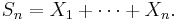  S_n = X_1 + \cdots + X_n. \, 