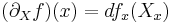 (\partial_X f) (x) = df_x(X_x)