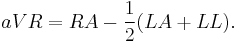 
aVR = RA - \frac{1}{2} (LA + LL).
