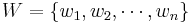 W = \left\{w_{1},w_{2},\cdots,w_{n}\right\}