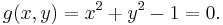 g(x, y) = x^2 + y^2 - 1 = 0. \, 