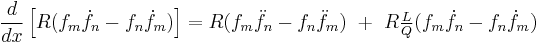 
\frac{d}{dx}\left[R(f_m\dot{f}_n-f_n\dot{f}_m)\right]=
R(f_m\ddot{f}_n-f_n\ddot{f}_m)\,\,+\,\,R\textstyle\frac{L}{Q}(f_m\dot{f}_n-f_n\dot{f}_m)
