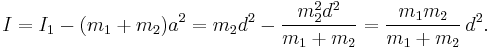 
    I = I_1 - (m_1+m_2)a^2 = m_2d^2 - \frac{m_2^2d^2}{m_1+m_2} = \frac{m_1m_2}{m_1+m_2}\,d^2 .
  