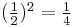 \begin{matrix} (\frac{1}{2})^2 = \frac{1}{4} \end{matrix}