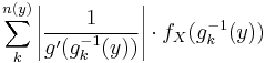 \sum_{k}^{n(y)} \left| \frac{1}{g'(g^{-1}_{k}(y))} \right| \cdot f_X(g^{-1}_{k}(y))