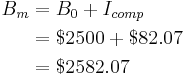 
\begin{align}
B_m&=B_0+I_{comp}\\
&=$2500+$82.07\\
&=$2582.07
\end{align}
