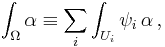 \int_\Omega \alpha \equiv \sum_i \int_{U_i} \psi_i \, \alpha\, ,