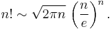 n! \sim \sqrt{2\pi n}\, \left(\frac{n}{e}\right)^n.