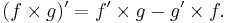 (f\times g)'=f'\times g-g'\times f. \,