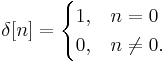 
\delta[n] = \begin{cases} 1, & n = 0 \\ 0, & n \ne 0.\end{cases}