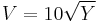 V=10 \sqrt{Y}