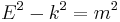  E^2 - k^2 = m^2 \,