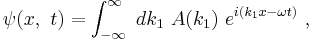  \psi (x, \ t) = \int_{-\infty} ^{\infty}\ dk_1 \ A(k_1)\  e^{i\left(k_1x - \omega t \right)} \ , 