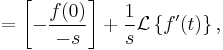  ~~ = \left[-\frac{f(0)}{-s}\right] + 
\frac{1}{s}\mathcal{L}\left\{f'(t)\right\},