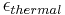 \frac{}{}\epsilon_{thermal}