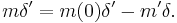 m\delta' = m(0)\delta' - m'\delta.\,