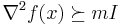  \nabla^2 f(x) \succeq m I