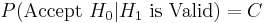 P(\mbox{Accept }H_0 | H_1  \mbox{ is Valid}) = C 