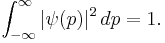\int_{-\infty}^{\infty} |\psi(p)|^2\, dp = 1 .