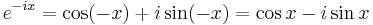 e^{-ix} = \cos(- x) + i \sin(- x)  = \cos x - i \sin x \;