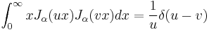 \int_0^\infty x J_\alpha(ux) J_\alpha(vx) dx = \frac{1}{u} \delta(u - v)