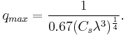 q_{max}= \frac{1}{0.67 (C_s \lambda^3)^{\frac{1}{4}}}. 