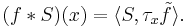 (f*S)(x) = \langle S, \tau_x\tilde{f}\rangle.