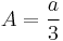 A = {a \over 3}