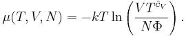 \mu(T,V,N)=-kT\ln\left(\frac{VT^{\hat{c}_V}}{N\Phi}\right).