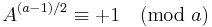 A^{(a-1)/2}\equiv +1 \pmod a\;