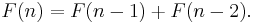 F(n) = F(n-1) + F(n-2) . \, 