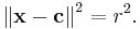 \left\Vert \mathbf x - \mathbf c \right\Vert^2=r^2.