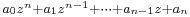 \scriptstyle a_0 z^n+a_1z^{n-1}+\cdots+a_{n-1}z +a_n