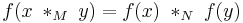 f(x \; *_M \;y) = f(x) \; *_N\; f(y)