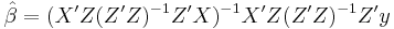 
 \hat\beta = (X'Z(Z'Z)^{-1}Z'X)^{-1}X'Z(Z'Z)^{-1}Z'y
 