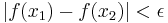 |f(x_1)-f(x_2)| < \epsilon