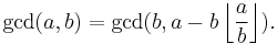 \operatorname{gcd}(a,b) = \operatorname{gcd}(b,a - b \left\lfloor {a \over b} \right\rfloor).