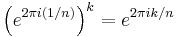 \left( e^{2\pi i (1/n)} \right) ^k = e^{2\pi i k/n}