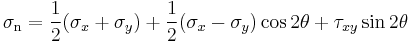 \sigma_\mathrm{n} = \frac{1}{2} ( \sigma_x + \sigma_y ) + \frac{1}{2} ( \sigma_x - \sigma_y )\cos 2\theta + \tau_{xy} \sin 2\theta\,\!