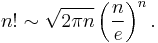 n! \sim \sqrt{2 \pi n} \left(\frac{n}{e}\right)^n.