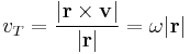 v_T=\frac{|\mathbf{r}\times\mathbf{v}|}{|\mathbf{r}|}=\omega|\mathbf{r}|