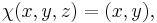  \chi(x,y,z) = (x,y),\ 