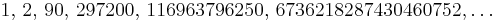  1,\, 2,\,  90,\, 297200,\, 116963796250,\, 6736218287430460752, \ldots 