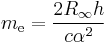 m_{\rm e} = \frac{2R_{\infty}h}{c\alpha^2}